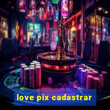 love pix cadastrar